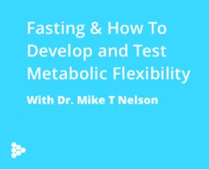 Fasting & How to Develop and Test Metabolic Flexibility