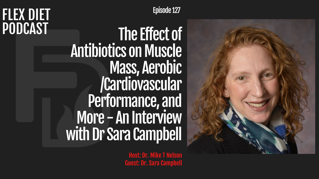 The Effect of Antibiotics on Muscle Mass, Aerobic /Cardiovascular Performance, and More - An Interview with Dr Sara Campbell