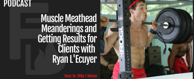 Muscle Meathead Meanderings and Getting Results for Clients with Ryan L'Ecuyer