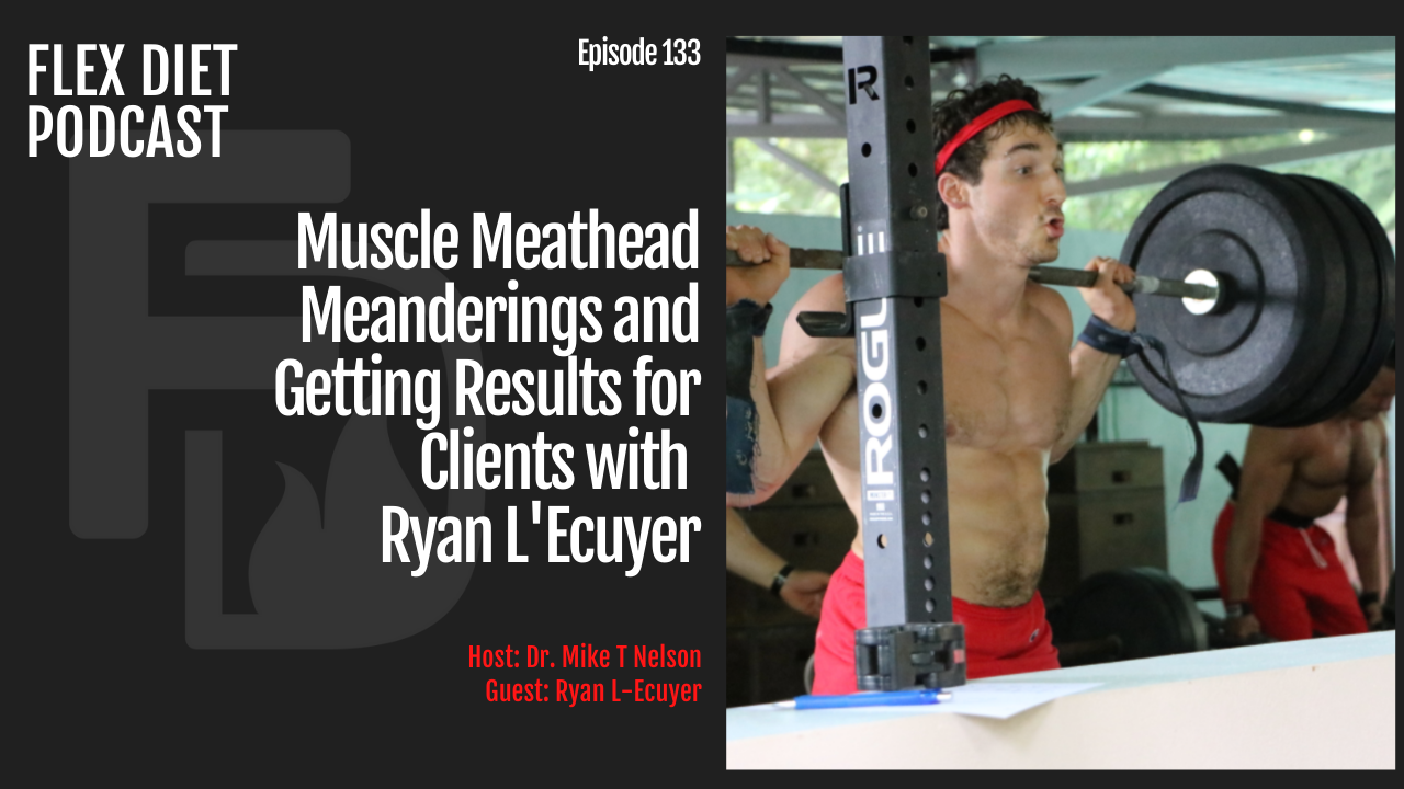 Muscle Meathead Meanderings and Getting Results for Clients with Ryan L'Ecuyer