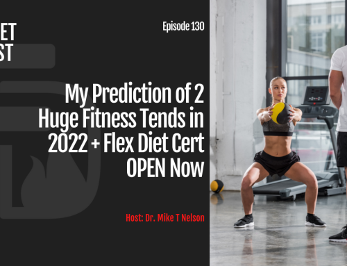 Episode 130: My Prediction of 2 Huge Fitness Tends in 2022 + Flex Diet Cert OPEN Now