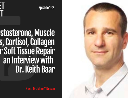 Episode 152: Testosterone, Muscle Mass, Cortisol, Collagen for Soft Tissue Repair an Interview with Dr Keith Baar