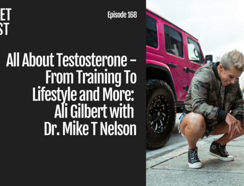Episode 168: All About Testosterone – From Training To Lifestyle and More: Ali Gilbert with Dr. Mike T Nelson