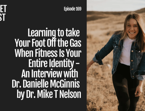 Episode 169: Learning to take Your Foot Off the Gas When Fitness Is Your Entire Identity – An Interview with Dr. Danielle McGinnis by Dr. Mike T Nelson
