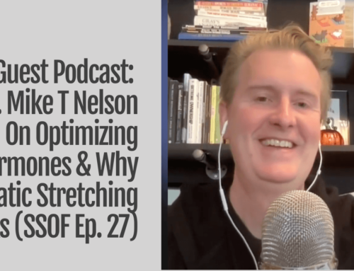 Dr. Mike T Nelson On Optimizing Hormones & Why Static Stretching Sucks (SSOF Ep. 27)