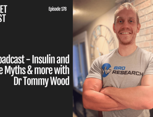 Episode 178: Rebroadcast – Insulin and Glucose Myths & more with Dr Tommy Wood