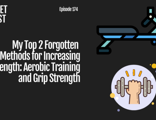 Episode 174: My Top 2 Forgotten Methods for Increasing Strength: Aerobic Training and Grip Strength
