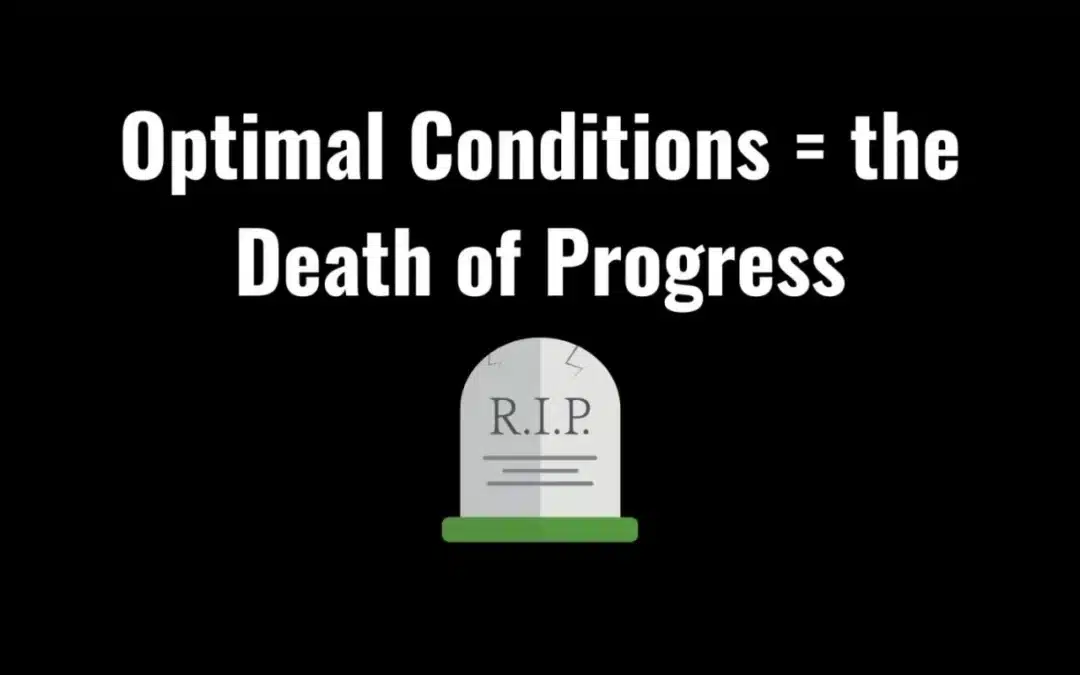 Optimal Conditions = the Death of Progress