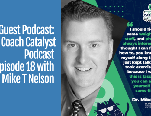 Guest Podcast: Coach Catalyst Podcast Episode 18 With Dr. Mike T. Nelson