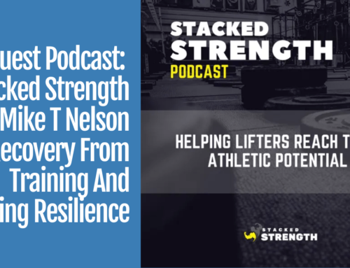 Mike T Nelson – Recovery From Training And Building Resilience on the Stacked Strength Podcast