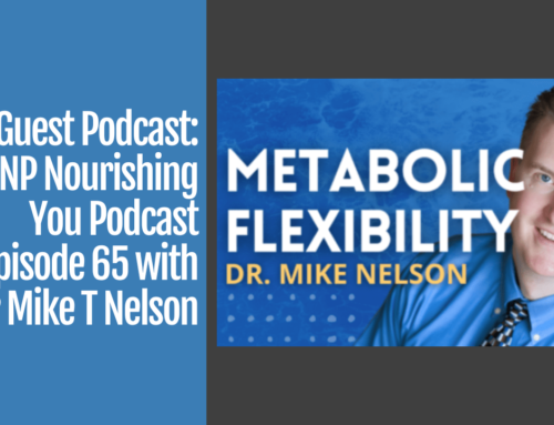 Metabolic Flexibility With Dr. Mike T. Nelson on the Nourishing You Podcast