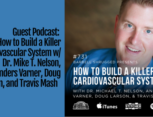 Guest Podcast:  How to Build a Killer Cardiovascular System w/ Dr. Mike T. Nelson, Anders Varner, Doug Larson, and Travis Mash