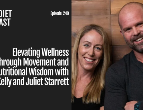 Episode 249: Elevating Wellness through Movement and Nutritional Wisdom with Dr. Kelly and Juliet Starrett