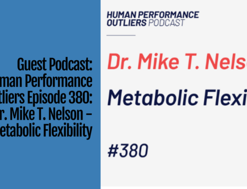 Guest Podcast: Human Performance Outliers Episode 380:  Dr. Mike T. Nelson – Metabolic Flexibility