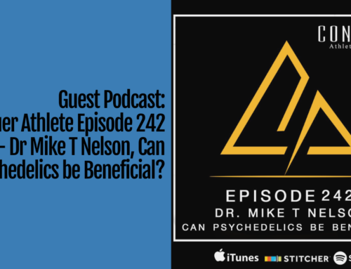 Guest Podcast: Conquer Athlete #242 with Dr Mike T Nelson: Can Psychedelics be Beneficial