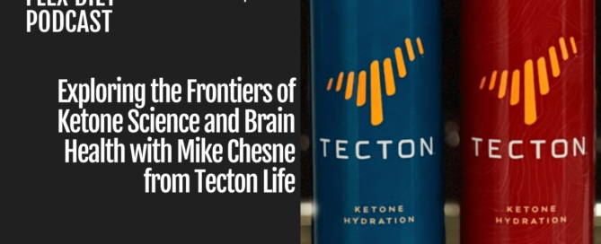 Flex Diet Podcast Episode 254: Exploring the Frontiers of Ketone Science and Brain Health with Mike Chesne from Tecton Life