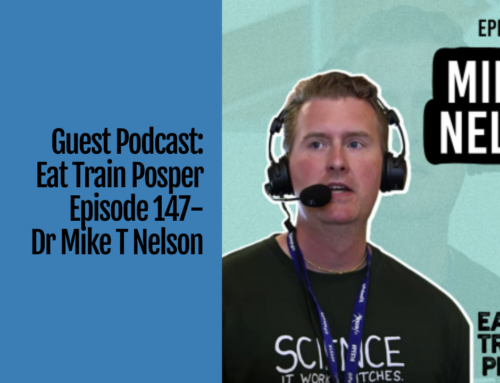 Guest Podcast: Eat Train Prosper Episode 147 with Dr Mike T Nelson