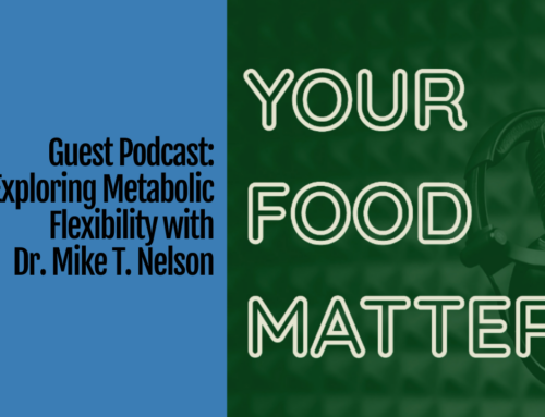 Guest Podcast: Food Matters – Exploring Metabolic Flexibility with Dr. Mike T. Nelson