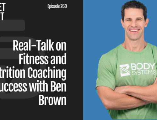 Episode 260: Real-Talk on Fitness and Nutrition Coaching Success with Ben Brown