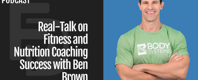 Episode 260: Real-Talk on Fitness and Nutrition Coaching Success with Ben Brown