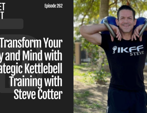 Episode 262: Transform Your Body and Mind with Strategic Kettlebell Training with Steve Cotter