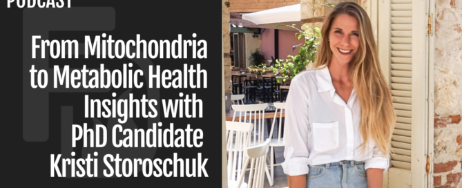Episode 269: From Mitochondria to Metabolic Health Insights with PhD Candidate Kristi Storoschuk