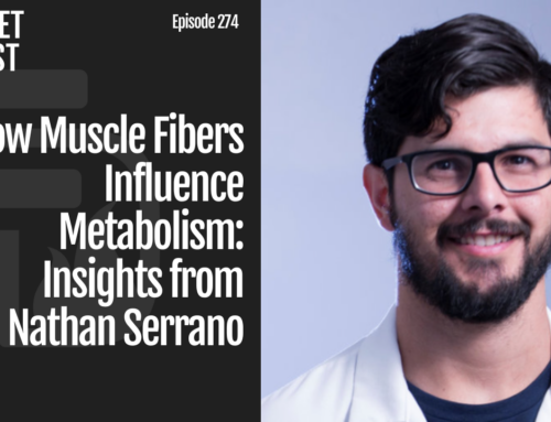 Episode 274: How Muscle Fibers Influence Metabolism: Insights from Nathan Serrano