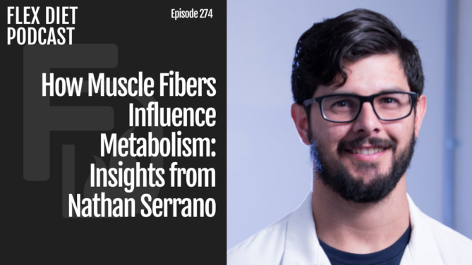 Episode 274: How Muscle Fibers Influence Metabolism: Insights from Nathan Serrano
