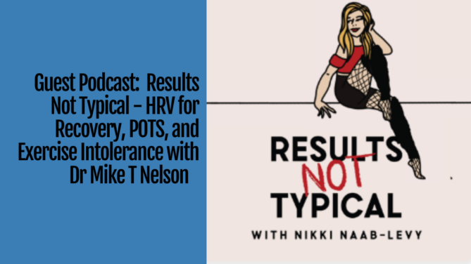 Guest Podcast: Results Not Typical - HRV for Recovery, POTS, and Exercise Intolerance with Dr Mike T Nelson