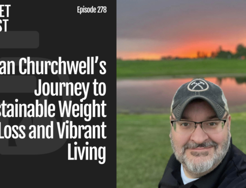 Dan Churchwell’s Journey to Sustainable Weight Loss and Vibrant Living