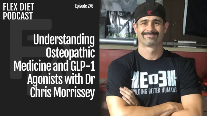 Episode 276: Understanding Osteopathic Medicine and GLP-1 Agonists with Dr Chris Morrissey