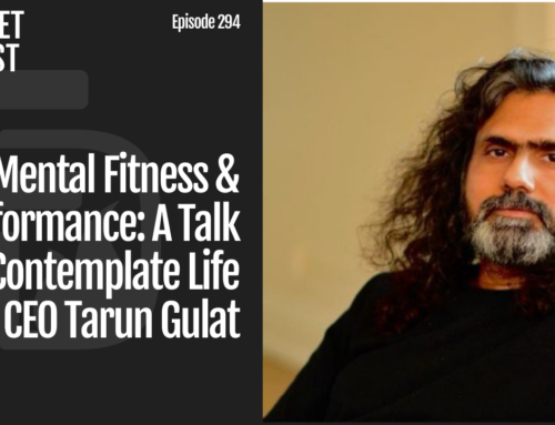 Episode 294: Mental Fitness & Performance: A Talk with Contemplate Life CEO Tarun Gulat