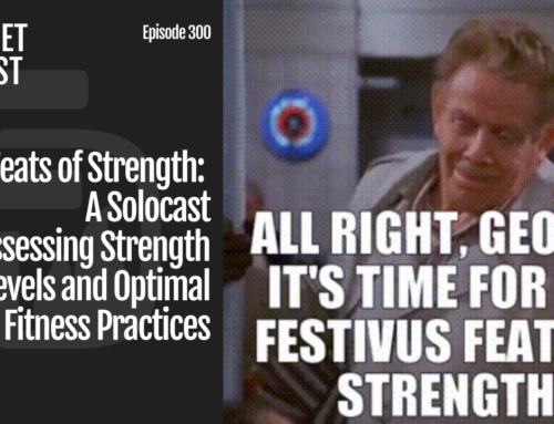 Episode 300: Feats of Strength: A Solocast Assessing Strength Levels and Optimal Fitness Practices