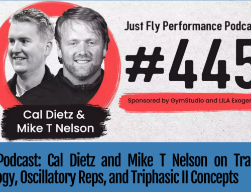 Guest Podcast Just Fly Performance: Cal Dietz and Mike T Nelson on Training Neurology, Oscillatory Reps, and Triphasic II Concepts