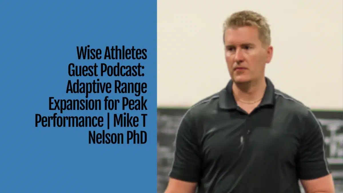 Wise Athletes Guest Podcast Adaptive Range Expansion for Peak Performance Mike T Nelson PhD 1200×675 Wise Athletes Guest Podcast Adaptive Range Expansion for Peak Performance Mike T Nelson PhD 1200x675