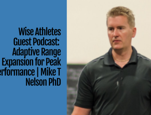 Wise Athletes Guest Podcast:  Adaptive Range Expansion for Peak Performance | Mike T Nelson PhD