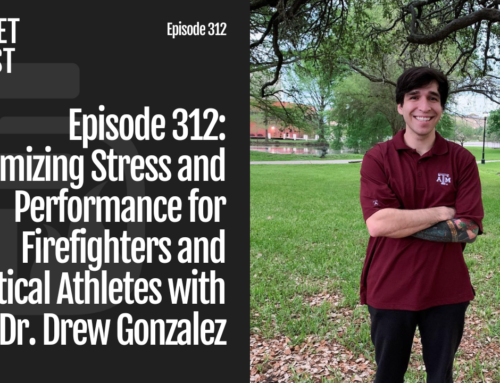 Episode 312: Optimizing Stress and Performance for Firefighters and Tactical Athletes with Dr. Drew Gonzalez