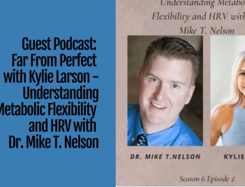 Guest Podcast: Far From Perfect with Kylie Larson – Understanding Metabolic Flexibility and HRV with Dr. Mike T. Nelson