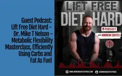 Guest Podcast with Andrew Coates: Dr. Mike T Nelson – Metabolic Flexibility Masterclass, Efficiently Using Carbs and Fat As Fuel