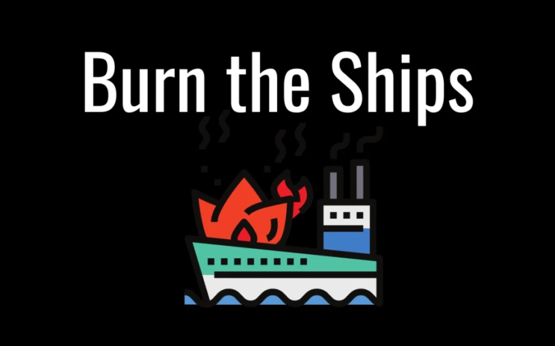 Burn the Ships – What are you Willing to Pay to Achieve Your Goals?