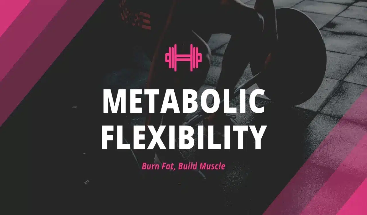 Metabolic Flexibility Burn Fat, Build Muscle Metabolic Flexibility Burn Fat, Build Muscle