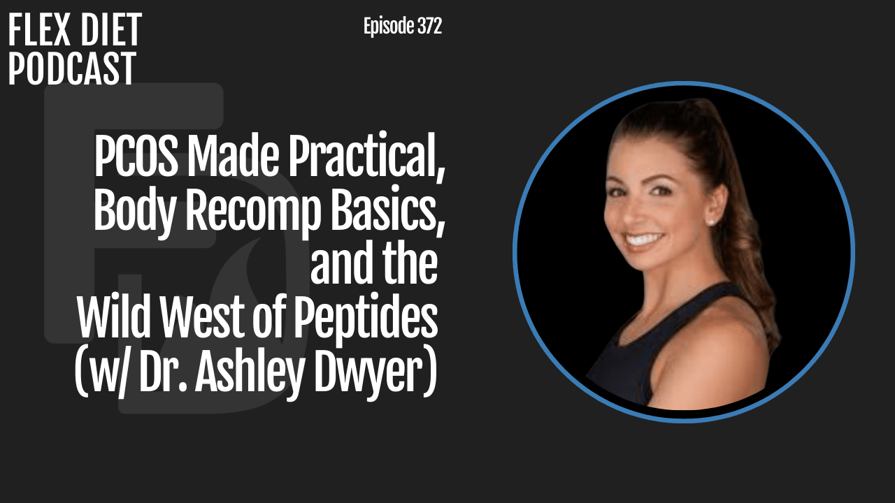 Episode 372 PCOS Made Practical, Body Recomp Basics, and the Wild West of Peptides (w Dr. Ashley Dwyer)