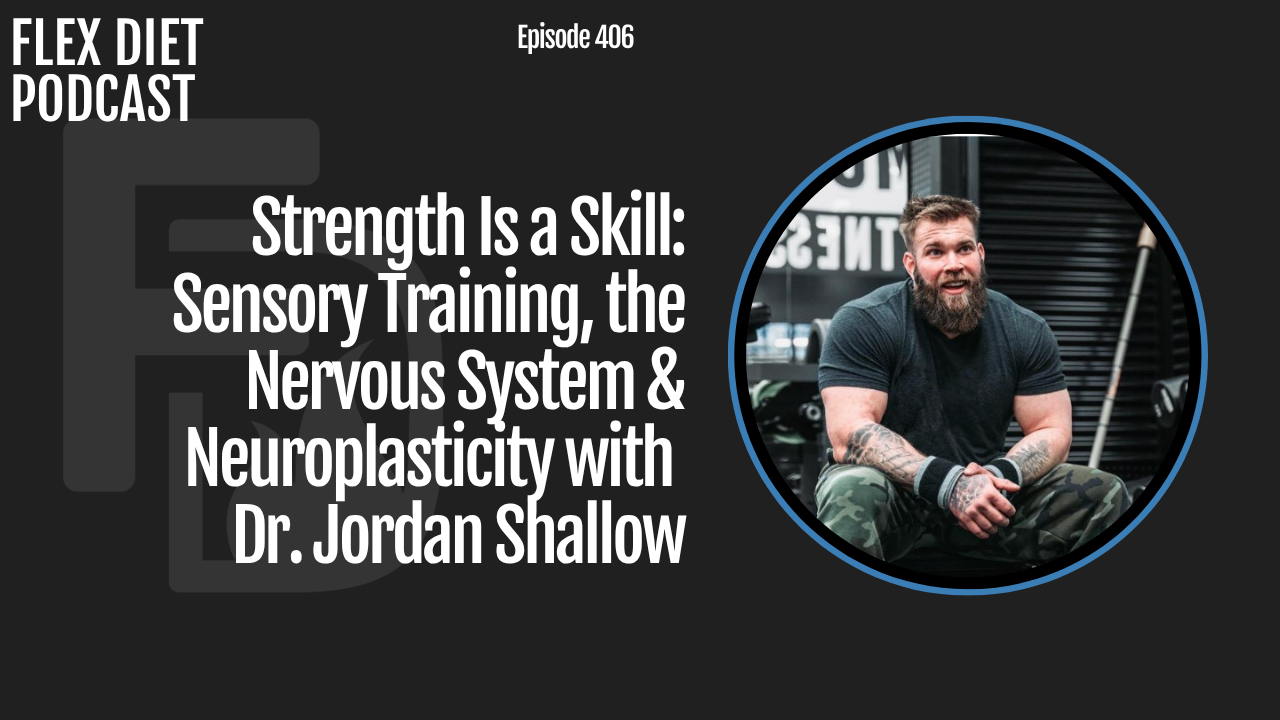 Strength Is a Skill Sensory Training, the Nervous System & Neuroplasticity with Dr. Jordan Shallow